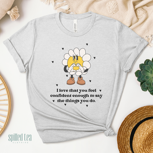 Confident Enough To Say The Things T-Shirt