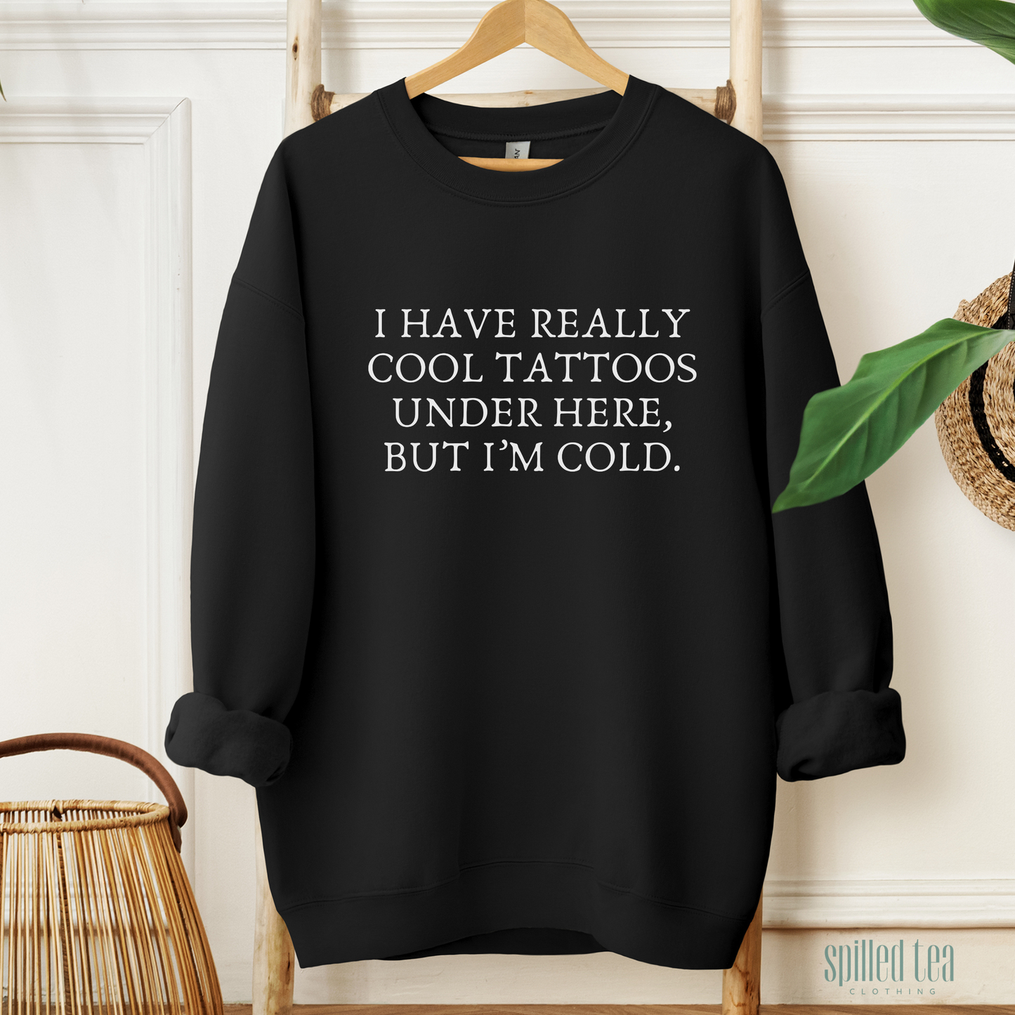 Cool Tattoos, But I'm Cold Sweatshirt