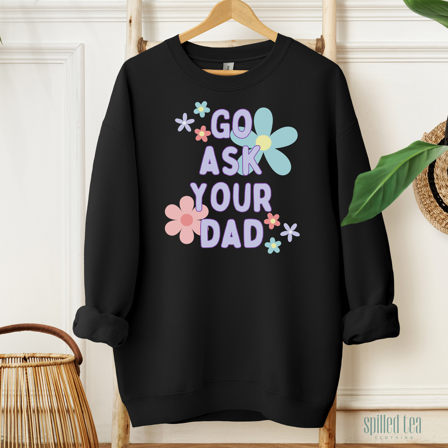 Go Ask Your Dad Sweatshirt