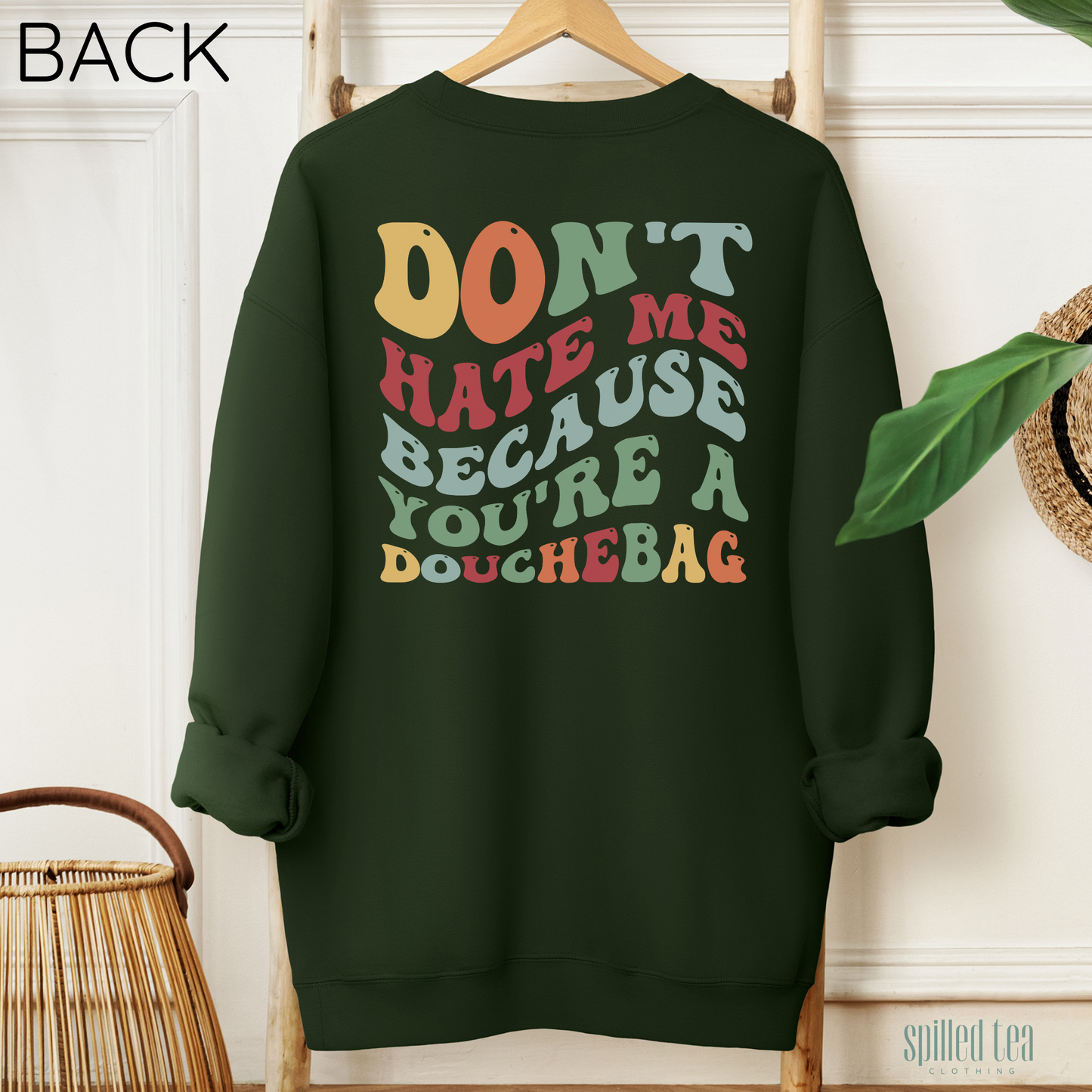 Don't Hate Me... Sweatshirt (Front/Back Print)