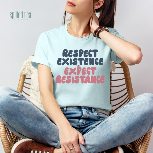 Respect Existence Or Expect Resistance T-Shirt