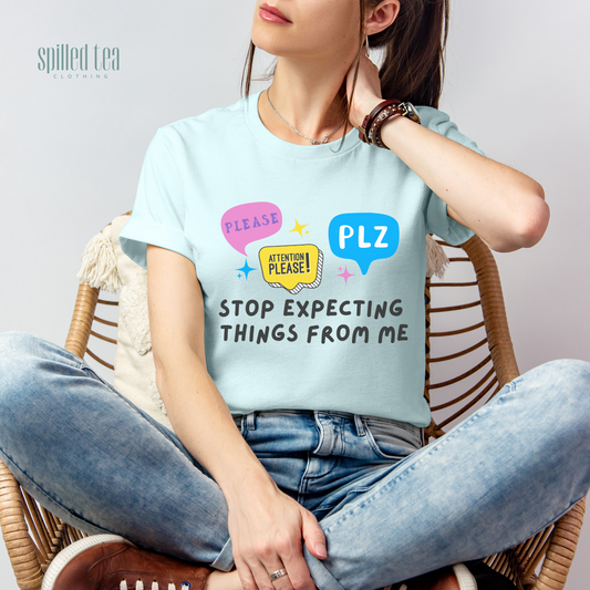 Please Stop Expecting Things From Me T-Shirt