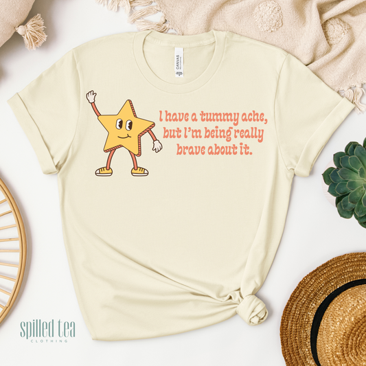 I Have A Tummy Ache But I'm Being Really Brave About It T-Shirt