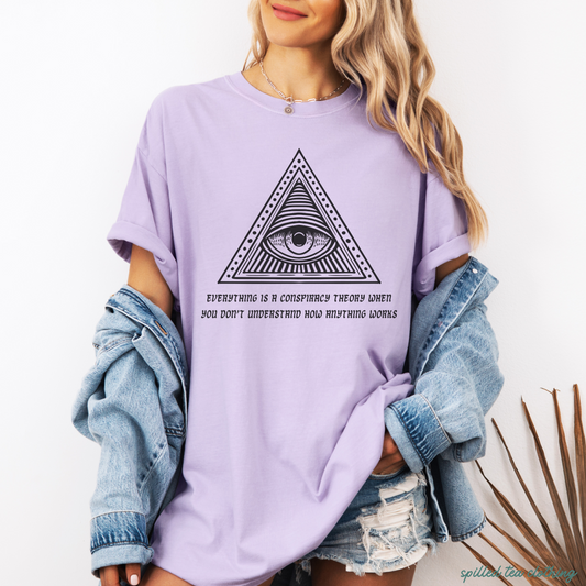 Everything is a Conspiracy Theory T-shirt