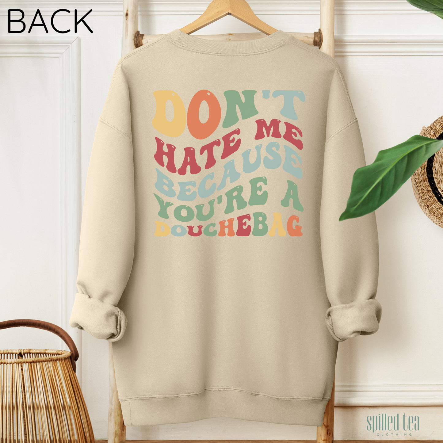 Don't Hate Me... Sweatshirt (Front/Back Print)