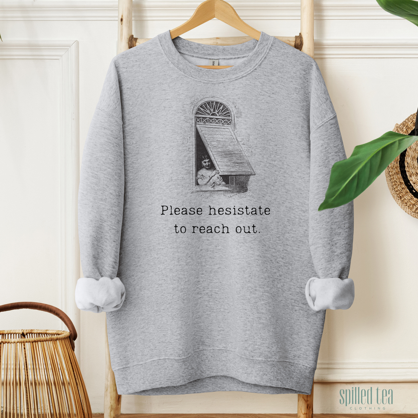 Please Hesitate To Reach Out Sweatshirt