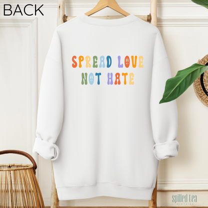 Spread Love Not Hate Sweatshirt (Front/Back Print)