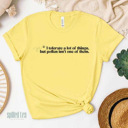 I Tolerate A Lot, But Not Pollen T-Shirt